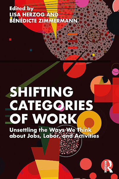 Cover of " Shifting Categories of Work Unsettling the Ways We Think about Jobs, Labor, and Activities", Routledge, December 2022